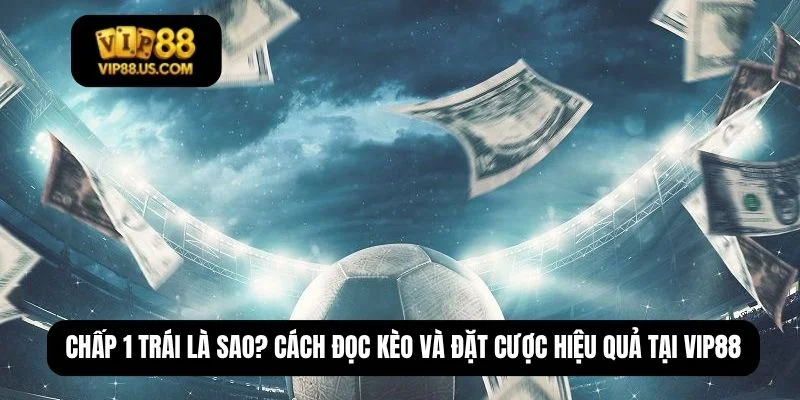 chấp 1 trái là sao