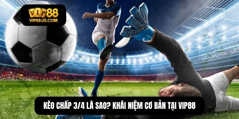 kèo chấp 3/4 là sao