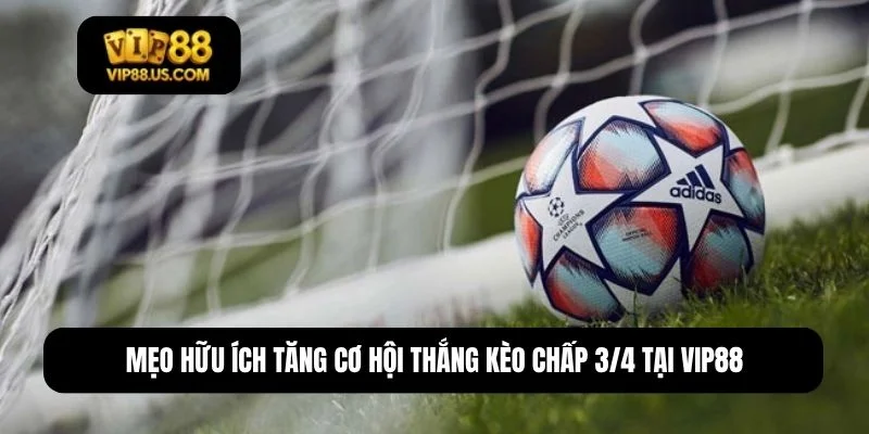 kèo chấp 3/4 là sao