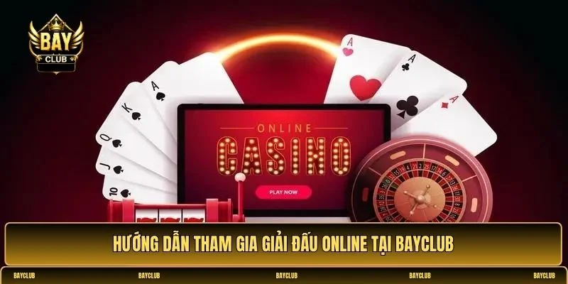 Hướng dẫn tham gia giải đấu online tại BayClub