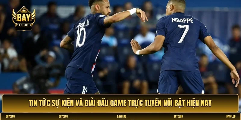 Tin tức sự kiện và giải đấu game trực tuyến